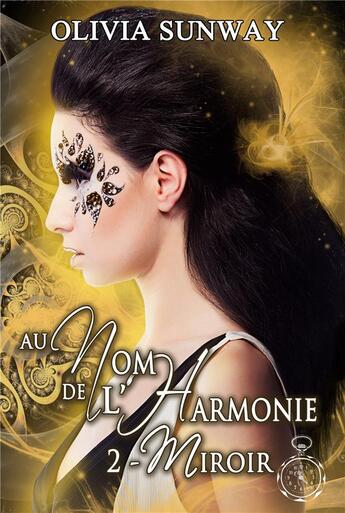 Couverture du livre « Au Nom de l'Harmonie t.2 ; Miroir » de Olivia Sunway aux éditions Editions Temporelles