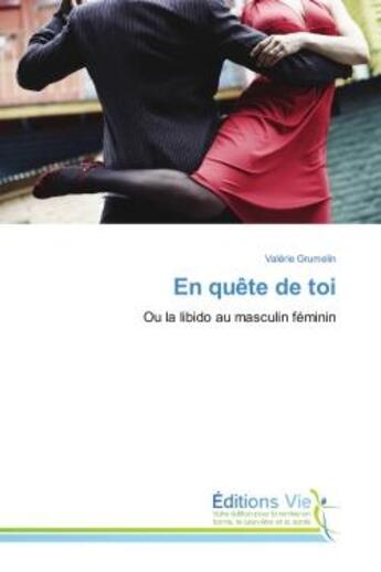 Couverture du livre « En quete de toi : Ou la libido au masculin feminin » de Valérie Grumelin aux éditions Croix Du Salut