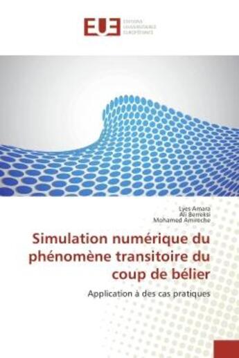 Couverture du livre « Simulation numerique du phenomene transitoire du coup de belier : Application A des cas pratiques » de Amara, , Lyes aux éditions Editions Universitaires Europeennes