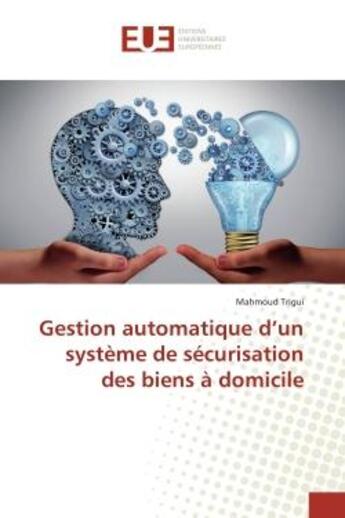 Couverture du livre « Gestion automatique d'un système de sécurisation des biens à domicile » de Mahmoud Trigui aux éditions Editions Universitaires Europeennes