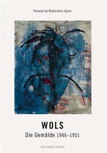 Couverture du livre « Wols : Die Gemälde 1946-1951 » de Patrycja De Bierberstein Ligner aux éditions Schirmer Mosel