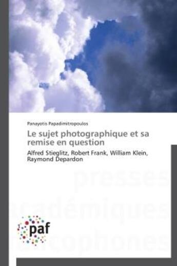 Couverture du livre « Le sujet photographique et sa remise en question » de Panayotis Papadimitropoulos aux éditions Presses Academiques Francophones