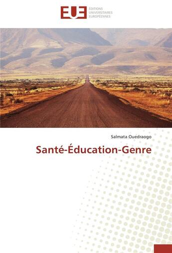 Couverture du livre « Santé-éducation-genre » de Salmata Ouedraogo aux éditions Editions Universitaires Europeennes