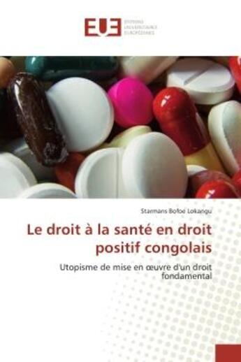 Couverture du livre « Le droit à la santé en droit positif congolais : Utopisme de mise en oeuvre d'un droit fondamental » de Starmans Bofoe Lokangu aux éditions Editions Universitaires Europeennes