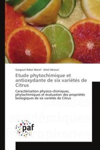 Couverture du livre « Etude phytochimique et antioxydante de six variétés de Citrus » de Manel Gargouri Rebai aux éditions Presses Academiques Francophones