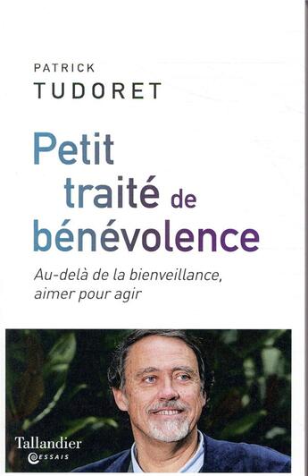 Couverture du livre « Petit traité de bénévolence ; pour en finir avec les bons sentiments (mais pas avec l'amour) » de Patrick Tudoret aux éditions Tallandier