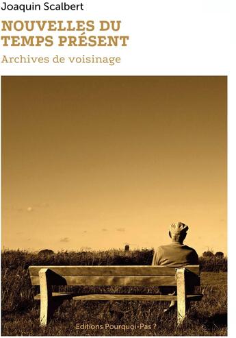 Couverture du livre « Nouvelles du temps présent ; archives de voisinage » de Joaquin Scalbert aux éditions Bookelis