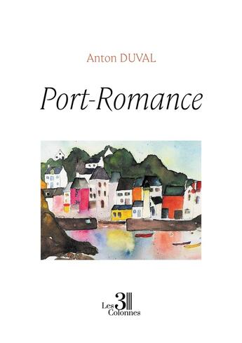 Couverture du livre « Port-Romance » de Anton Duval aux éditions Les Trois Colonnes