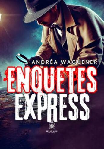 Couverture du livre « Enquêtes express » de Andrea Waguener aux éditions Le Lys Bleu