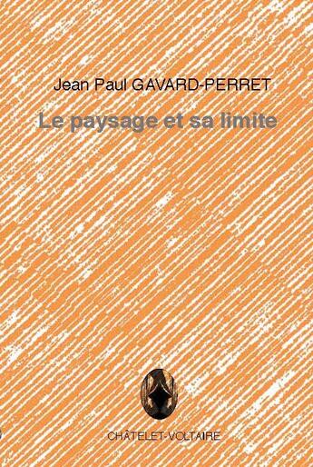 Couverture du livre « Le paysage et sa limite » de Jean-Paul Gavard-Perret aux éditions Chatelet-voltaire