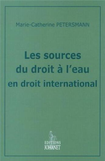 Couverture du livre « Les sources du droit à l'eau en droit international » de M.C Petersmann aux éditions Johanet