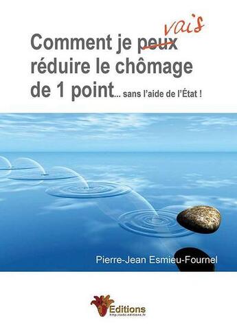 Couverture du livre « Comment je vais réduire le chômage de 1 point sans l'aide de l'Etat » de Pierre-Jean Esmieu aux éditions Adc