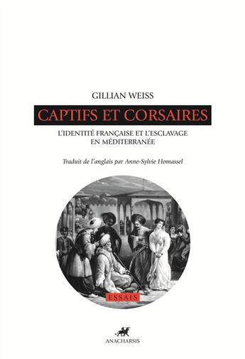 Couverture du livre « Captifs et corsaires ; identité française et l'esclavage en Méditerranée » de Gillian Weiss aux éditions Anacharsis