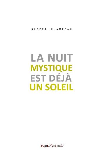 Couverture du livre « La nuit mystique est déjà un soleil » de Albert Champeau aux éditions Le Bibliophore