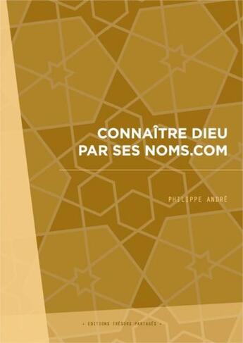 Couverture du livre « Connaître Dieu par ses noms.com » de Philippe Andre aux éditions Tresors Partages