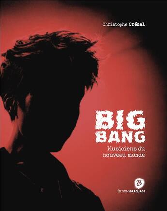 Couverture du livre « Big bang musiciens du nouveau monde » de Crenel Christophe aux éditions Braquage