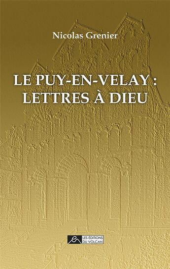 Couverture du livre « Le Puy-en-Velay : lettres à Dieu » de  aux éditions Editions Du Volcan