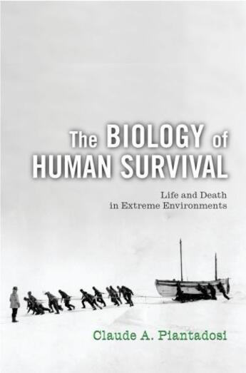 Couverture du livre « The Biology of Human Survival: Life and Death in Extreme Environments » de Piantadosi Claude A aux éditions Oxford University Press Usa