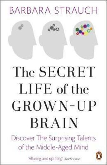 Couverture du livre « The secret life of the grown-up brain ; discover the surprinsing talents of the middle-aged mind » de Barbara Strauch aux éditions Adult Pbs