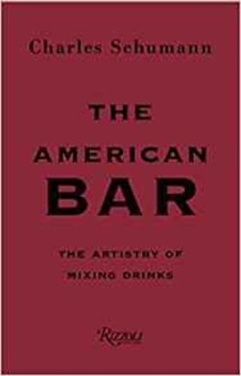 Couverture du livre « The american bar ; the artistry of mixing drinks » de Charles Schumann aux éditions Rizzoli