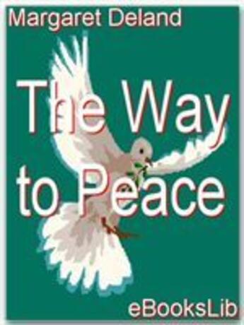 Couverture du livre « The Way to Peace » de Margaret Deland aux éditions Ebookslib