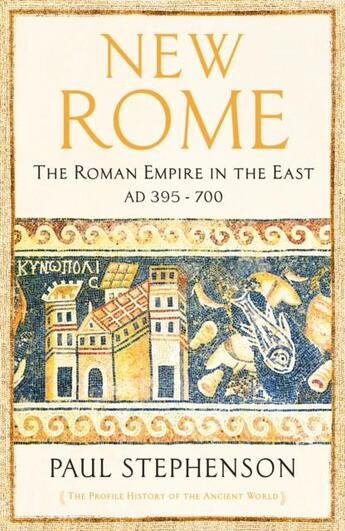 Couverture du livre « NEW ROME - THE ROMAN EMPIRE IN THE EAST, AD 395 - 700 » de Paul Stephenson aux éditions Profile Books