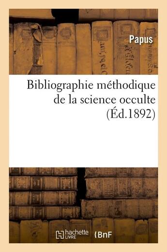 Couverture du livre « Bibliographie methodique de la science occulte (ed.1892) » de  aux éditions Hachette Bnf