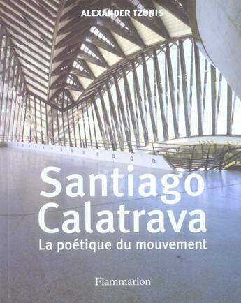 Couverture du livre « Santiago Calatrava ; La Poetique Du Mouvement » de Alexander Tzonis aux éditions Flammarion