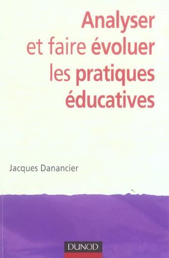 Couverture du livre « Analyser Et Faire Evoluer Les Pratiques Educatives » de Jacques Danancier aux éditions Dunod