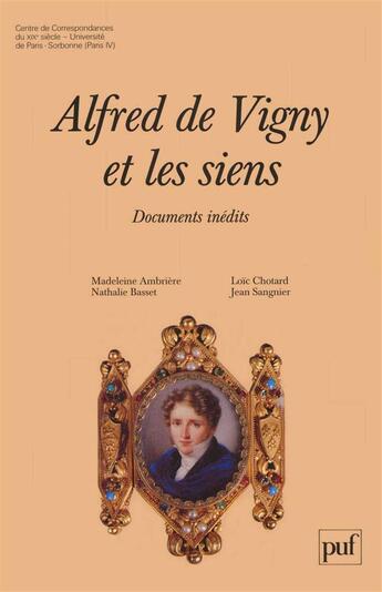 Couverture du livre « Alfred de Vigny et les siens » de Madeleine Ambriere et Loic Chotard et Nathalie Basset et Jean Sangnier aux éditions Puf