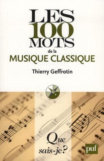 Couverture du livre « Les 100 mots de la musique classique » de Thierry Geffrotin aux éditions Que Sais-je ?