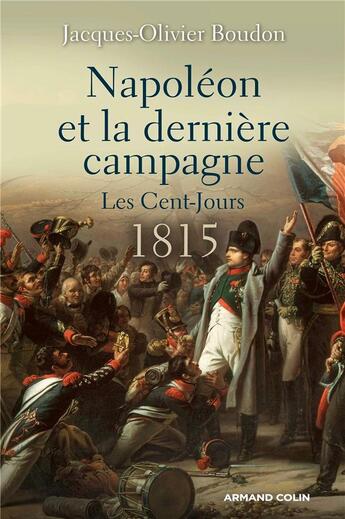 Couverture du livre « Napoleon et la derniere campagne - les cent-jours 1815 » de Boudon J-O. aux éditions Armand Colin