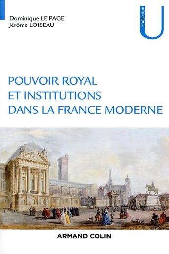 Couverture du livre « Pouvoirs et institutions dans la France moderne ; XVIe-XVIIIe siècle » de Dominique Le Page et Jerome Loiseau aux éditions Armand Colin