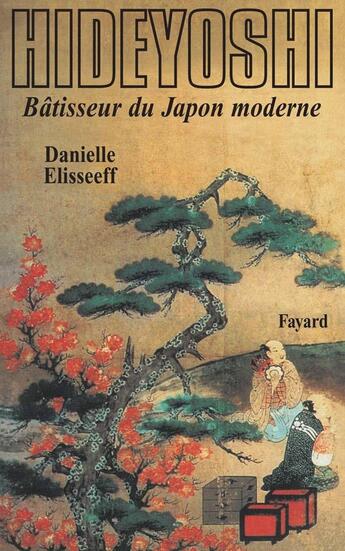 Couverture du livre « Hideyoshi : Bâtisseur du Japon moderne » de Danielle Elisseeff aux éditions Fayard