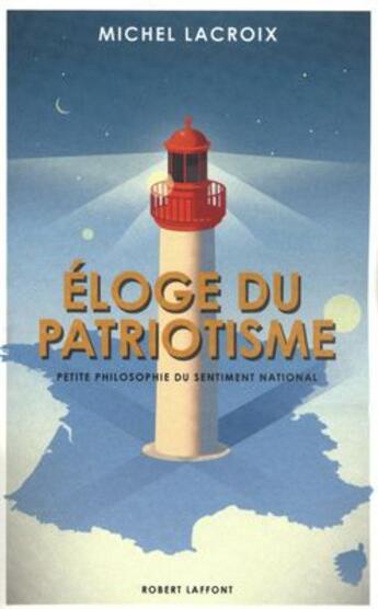 Couverture du livre « Éloge du patriotisme » de Michel Lacroix aux éditions Robert Laffont