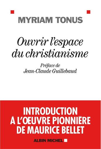 Couverture du livre « Ouvrir l'espace du christianisme ; introduction à l'oeuvre pionnière de Maurice Bellet » de Myriam Tonus aux éditions Albin Michel