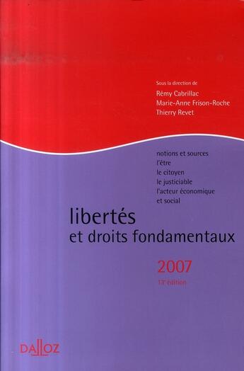 Couverture du livre « Libertés et droits fondamentaux 2007 ; notions et sources, l'être, le citoyen, le justiciable, l'acteur économique et social » de Remy Cabrillac aux éditions Dalloz