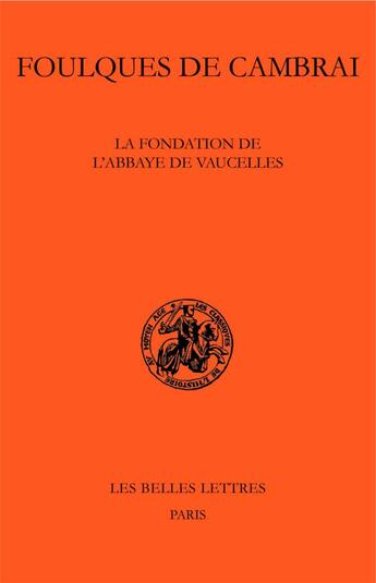 Couverture du livre « La fondation de l'abbaye de Vaucelles » de Fouques De Cambrai aux éditions Belles Lettres