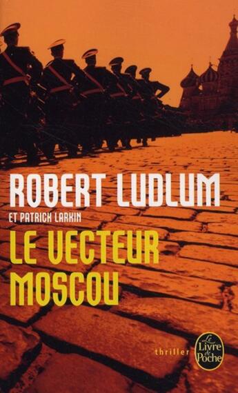 Couverture du livre « Le vecteur Moscou » de Robert Ludlum aux éditions Le Livre De Poche