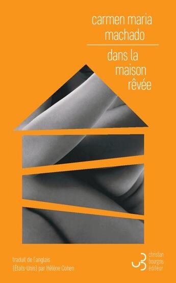 Couverture du livre « Dans la maison rêvee » de Carmen Maria Machado aux éditions Christian Bourgois