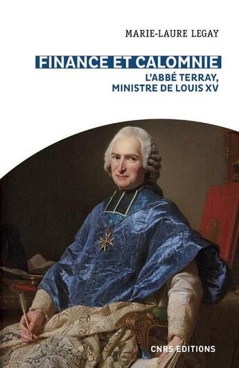 Couverture du livre « Finance et calomnie : l'abbé Terray, ministre de louis XV » de Marie-Laure Legay aux éditions Cnrs