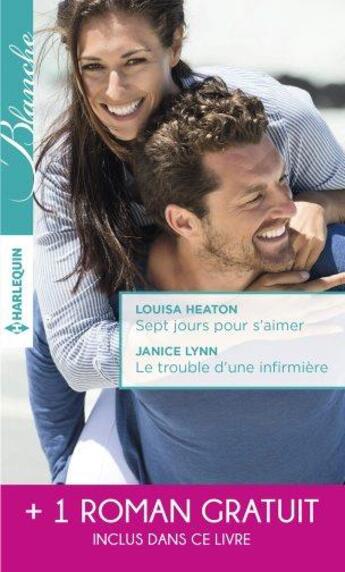 Couverture du livre « Sept jours pour s'aimer ; le trouble d'une infirmière ; une surprenante passion » de Janice Lynn et Louisa Heaton et Meredith Webber aux éditions Harlequin