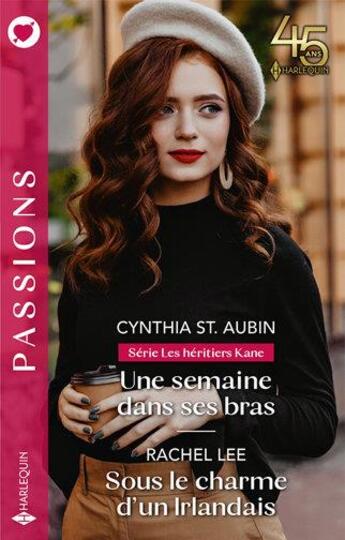 Couverture du livre « Les héritiers Kane Tome 2 : une semaine dans ses bras ; sous le charme d'un Irlandais » de Rachel Lee et Cynthia St. Aubin aux éditions Harlequin