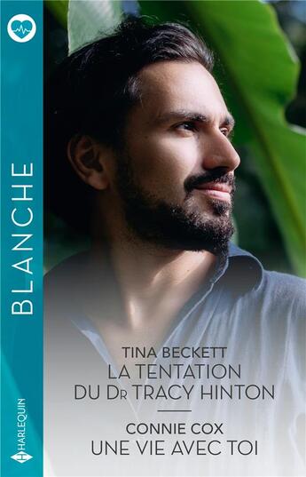 Couverture du livre « La tentation du Dr Tracy Hinton ; Une vie avec toi » de Connie Cox et Tina Beckett aux éditions Harlequin