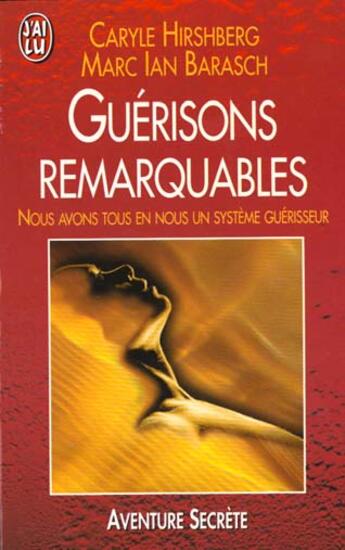 Couverture du livre « Guerisons remarquables, nous avons tous en nous un systeme guerisseur » de Barasch Marc Ian aux éditions J'ai Lu