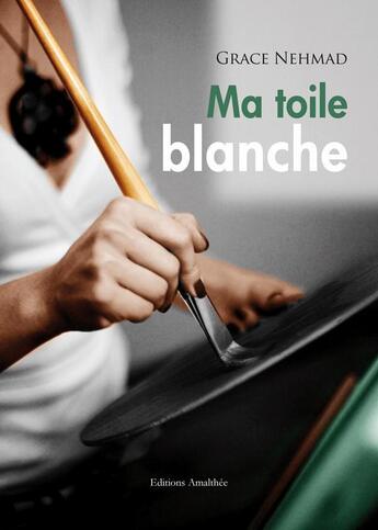 Couverture du livre « Ma toile blanche » de Grace Nehmad aux éditions Amalthee