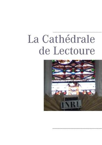 Couverture du livre « La cathédrale de Lectoure » de Pierre Leoutre aux éditions Books On Demand