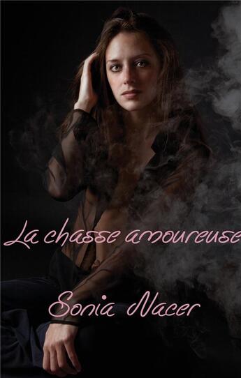 Couverture du livre « La chasse amoureuse » de Sonia Nacer aux éditions Books On Demand