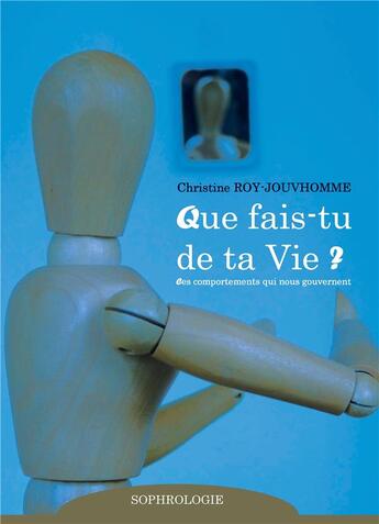 Couverture du livre « Que fais-tu de ta vie ? des comportements qui nous gouvernent » de Christine Roy-Jouvhomme aux éditions Books On Demand