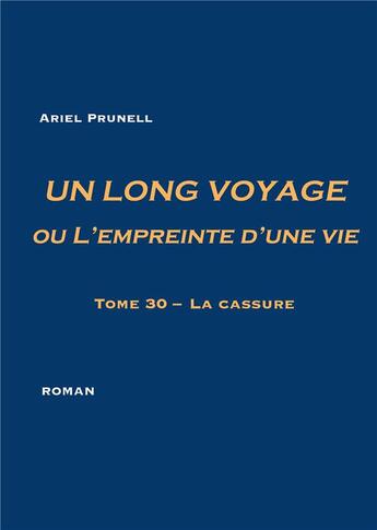 Couverture du livre « UN LONG VOYAGE ou L'empreinte d'une vie - tome 30 : Tome 30 - La cassure » de Ariel Prunell aux éditions Books On Demand